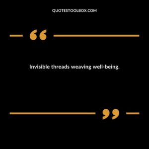 Invisible threads weaving well being.