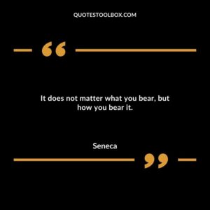 It does not matter what you bear but how you bear it.