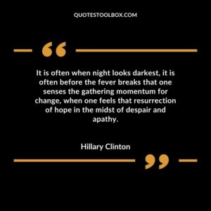 It is often when night looks darkest, it is often before the fever breaks that one senses the gathering momentum for change, when one feels that resurrection of hope in the midst of