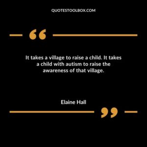 It takes a village to raise a child. It takes a child with autism to raise the awareness of that village.