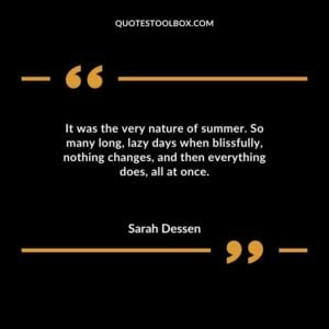 It was the very nature of summer. So many long lazy days when blissfully nothing changes and then everything does all at once.