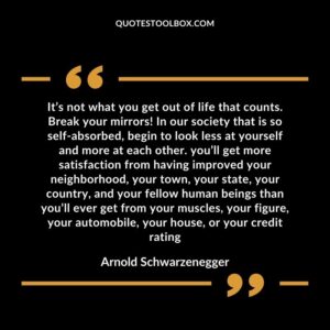 It’s not what you get out of life that counts. Break your mirrors! In our society that is so self absorbed, begin to look less at yourself and more at each other. you’ll get more