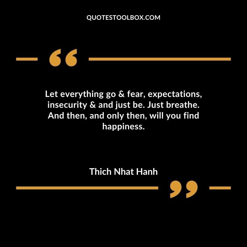 Let everything go & fear expectations insecurity & and just be. Just breathe. And then and only then will you find happiness. You'll Come Back to Yourself Quotes