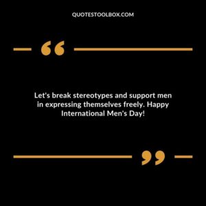Lets break stereotypes and support men in expressing themselves freely. Happy International Mens Day!