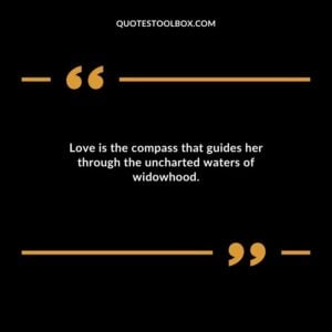 Love is the compass that guides her through the uncharted waters of widowhood.