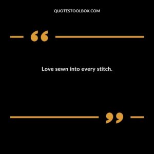 Love sewn into every stitch.