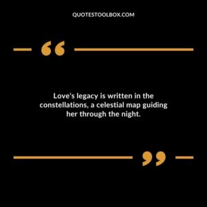 Loves legacy is written in the constellations a celestial map guiding her through the night.