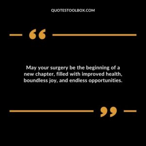 May your surgery be the beginning of a new chapter filled with improved health boundless joy and endless opportunities.