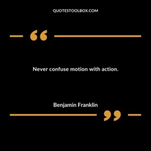 Never confuse motion with action.