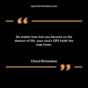 No matter how lost you become on the detours of life your souls GPS holds the map home.