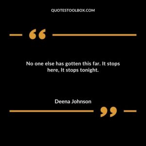 No one else has gotten this far. It stops here It stops tonight. 1