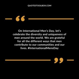 On International Men’s Day, let’s celebrate the diversity and uniqueness of men around the world. We are grateful for all the different ways that men contribute to our communities and