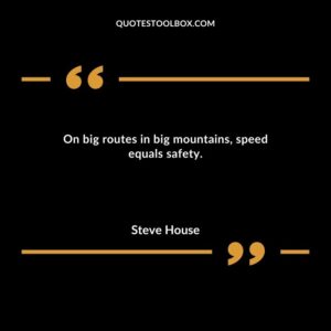 On big routes in big mountains speed equals safety.