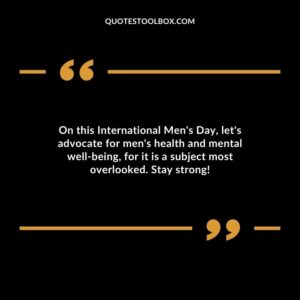 On this International Mens Day lets advocate for mens health and mental well being for it is a subject most overlooked. Stay strong!