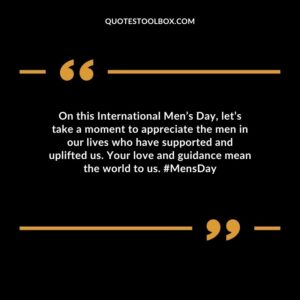 On this International Mens Day lets take a moment to appreciate the men in our lives who have supported and uplifted us. Your love and guidance mean the world to us. MensDay