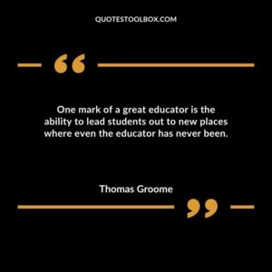 One mark of a great educator is the ability to lead students out to new places where even the educator has never been.
