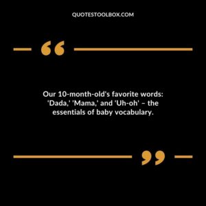 Our 10 month olds favorite words Dada Mama and Uh oh the essentials of baby vocabulary.