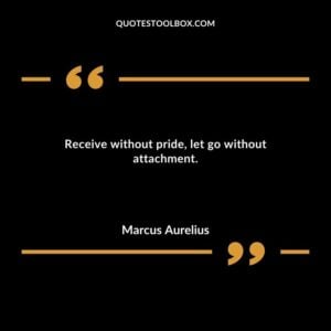 Receive without pride let go without attachment.