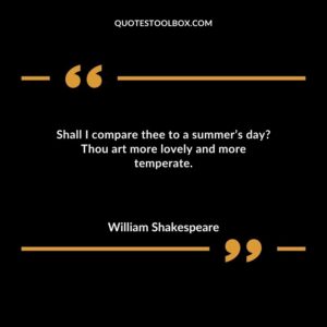 Shall I compare thee to a summer’s day Thou art more lovely and more temperate.