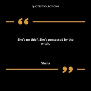 Shes no thief. Shes possessed by the witch.