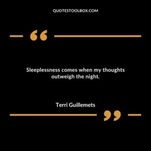 Sleeplessness comes when my thoughts outweigh the night.