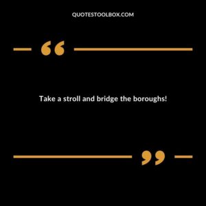 Take a stroll and bridge the boroughs!