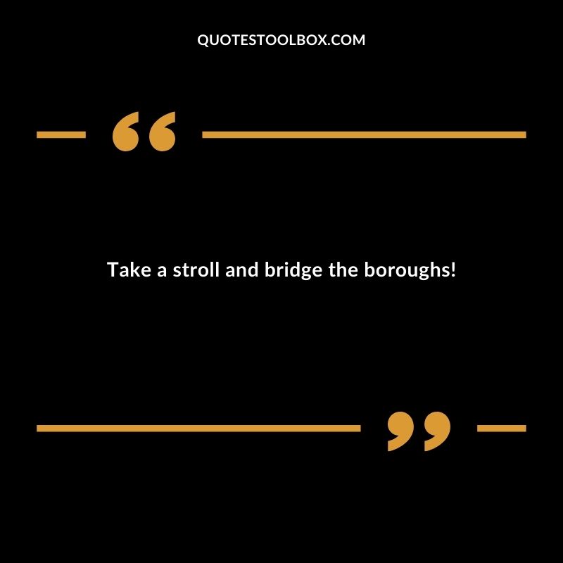 Take a stroll and bridge the boroughs!