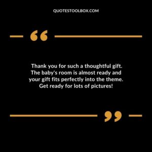 Thank you for such a thoughtful gift. The babys room is almost ready and your gift fits perfectly into the theme. Get ready for lots of pictures!