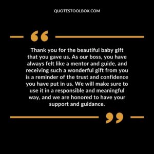 Thank you for the beautiful baby gift that you gave us. As our boss, you have always felt like a mentor and guide, and receiving such a wonderful gift from you is a reminder of the