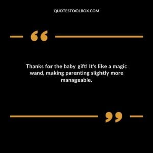 Thanks for the baby gift! Its like a magic wand making parenting slightly more manageable.