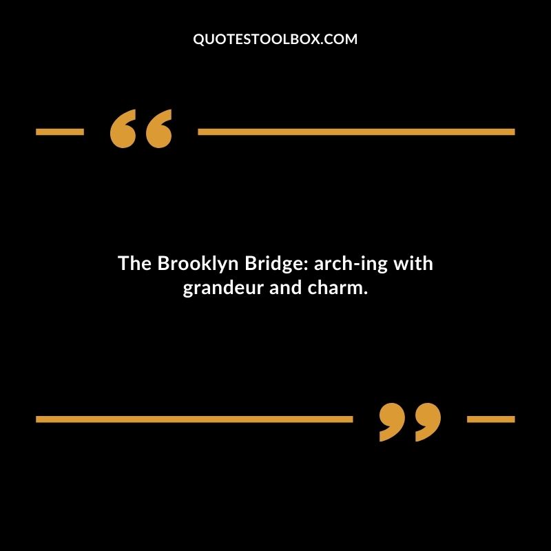 The Brooklyn Bridge arch ing with grandeur and charm.