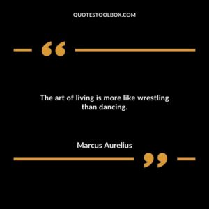 The art of living is more like wrestling than dancing.