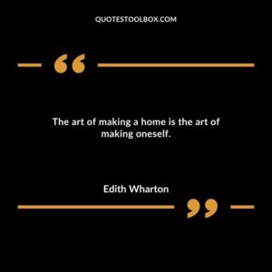 The art of making a home is the art of making oneself.