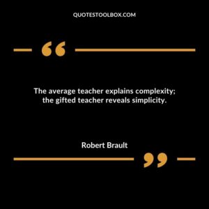 The average teacher explains complexity the gifted teacher reveals simplicity.