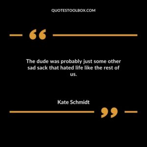 The dude was probably just some other sad sack that hated life like the rest of us.
