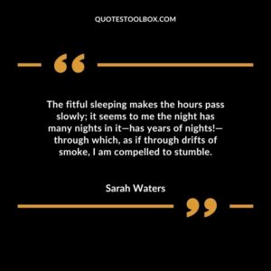 The fitful sleeping makes the hours pass slowly it seems to me the night has many nights in it has years of nights! through which as if through drifts of smoke I am compelled to stumble.