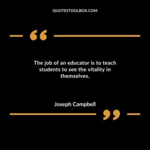 The job of an educator is to teach students to see the vitality in themselves.