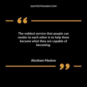 The noblest service that people can render to each other is to help them become what they are capable of becoming.