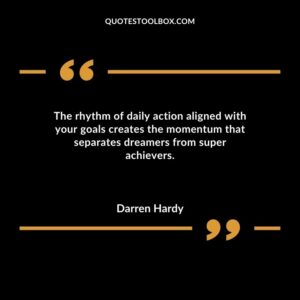 The rhythm of daily action aligned with your goals creates the momentum that separates dreamers from super achievers.