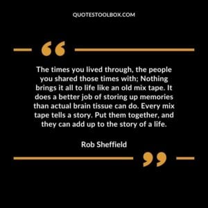 The times you lived through, the people you shared those times with Nothing brings it all to life like an old mix tape. It does a better job of storing up memories than actual brain