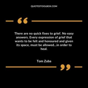 There are no quick fixes to grief. No easy answers. Every expression of grief that wants to be felt and honoured and given its space must be allowed�in order to heal.