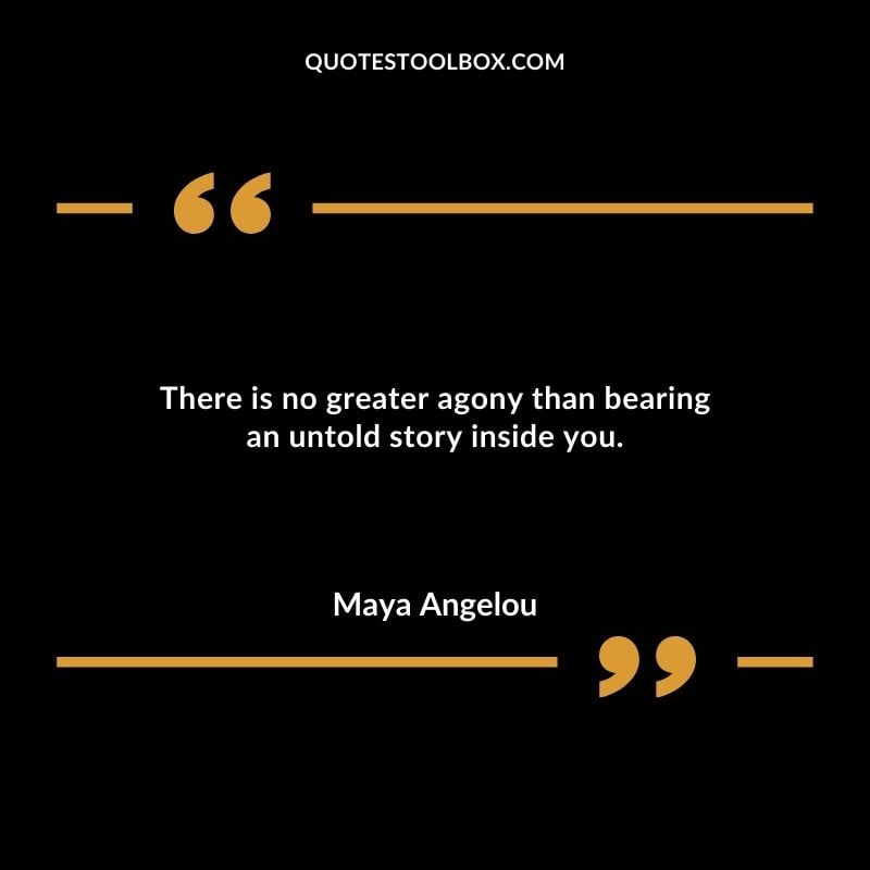 There is no greater agony than bearing an untold story inside you. You'll Come Back to Yourself Quotes