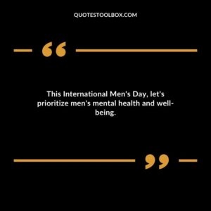 This International Mens Day lets prioritize mens mental health and well being.