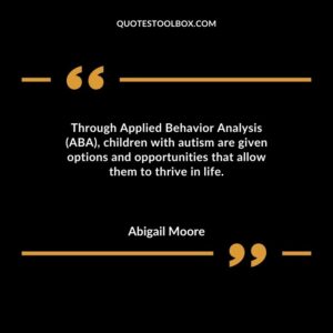 Through Applied Behavior Analysis (ABA) children with autism are given options and opportunities that allow them to thrive in life.