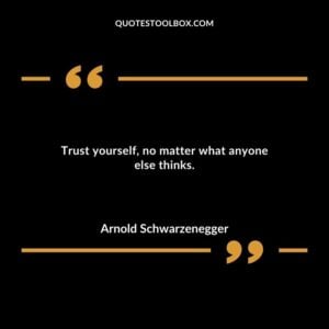 Trust yourself no matter what anyone else thinks.
