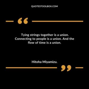 Tying strings together is a union. Connecting to people is a union. And the flow of time is a union.