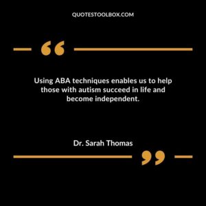 Using ABA techniques enables us to help those with autism succeed in life and become independent.