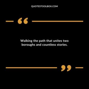 Walking the path that unites two boroughs and countless stories.