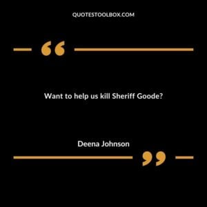 Want to help us kill Sheriff Goode