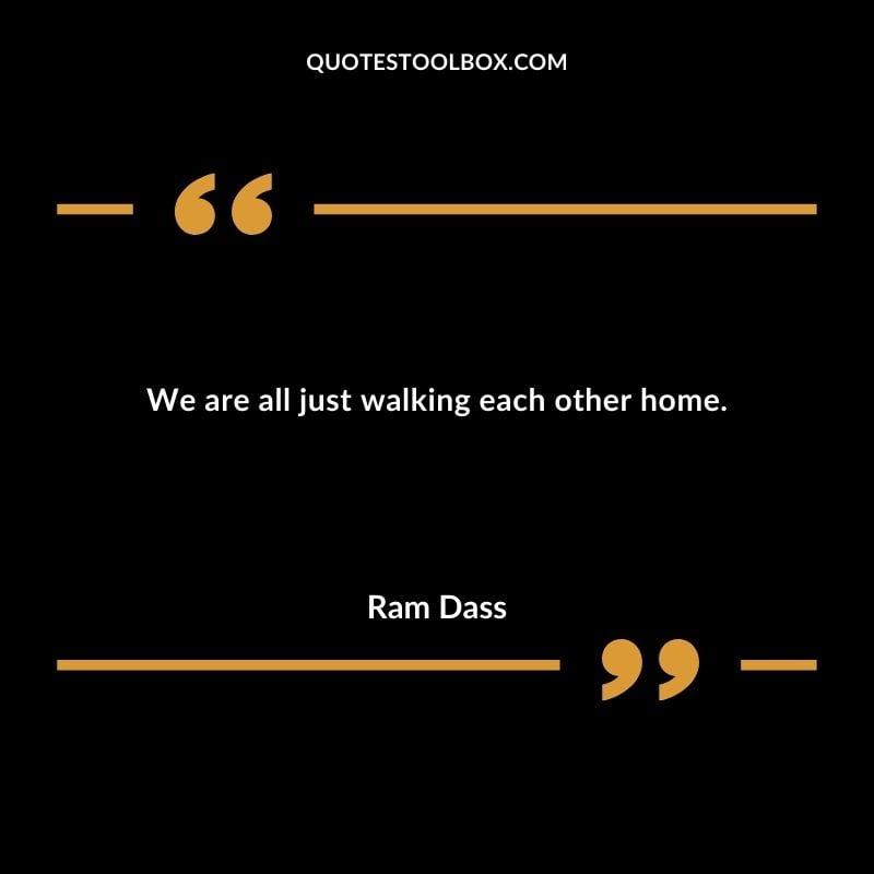 We are all just walking each other home. You'll Come Back to Yourself Quotes